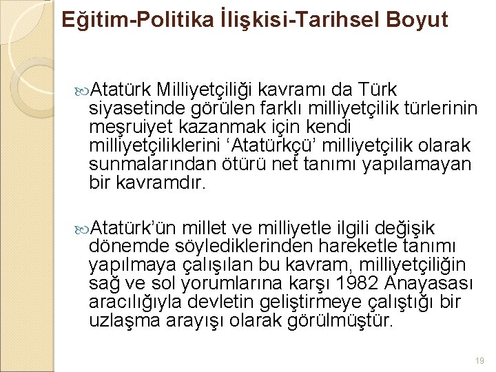 Eğitim-Politika İlişkisi-Tarihsel Boyut Atatürk Milliyetçiliği kavramı da Türk siyasetinde görülen farklı milliyetçilik türlerinin meşruiyet