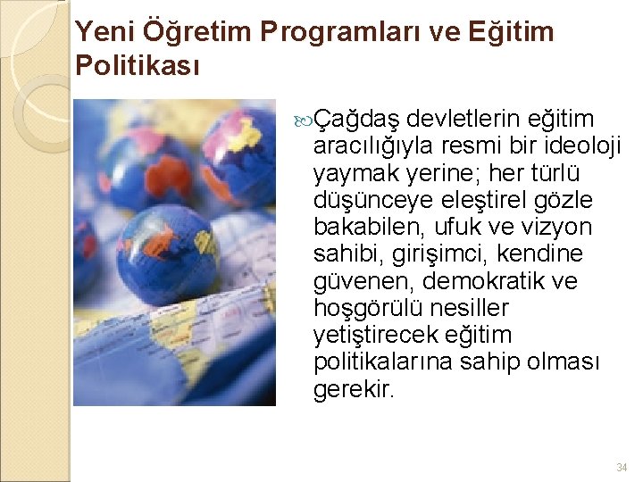 Yeni Öğretim Programları ve Eğitim Politikası Çağdaş devletlerin eğitim aracılığıyla resmi bir ideoloji yaymak