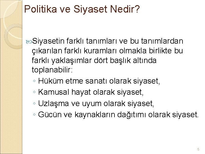 Politika ve Siyaset Nedir? Siyasetin farklı tanımları ve bu tanımlardan çıkarılan farklı kuramları olmakla