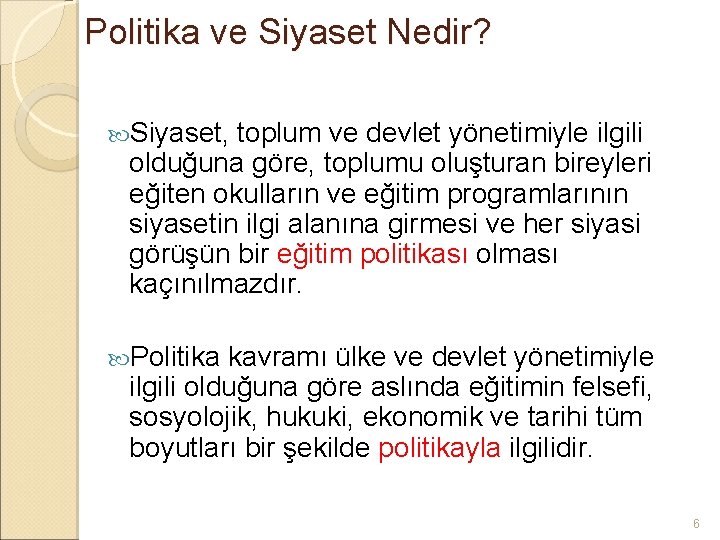 Politika ve Siyaset Nedir? Siyaset, toplum ve devlet yönetimiyle ilgili olduğuna göre, toplumu oluşturan