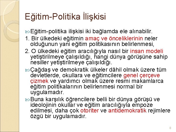 Eğitim-Politika İlişkisi Eğitim-politika ilişkisi iki bağlamda ele alınabilir. 1. Bir ülkedeki eğitimin amaç ve