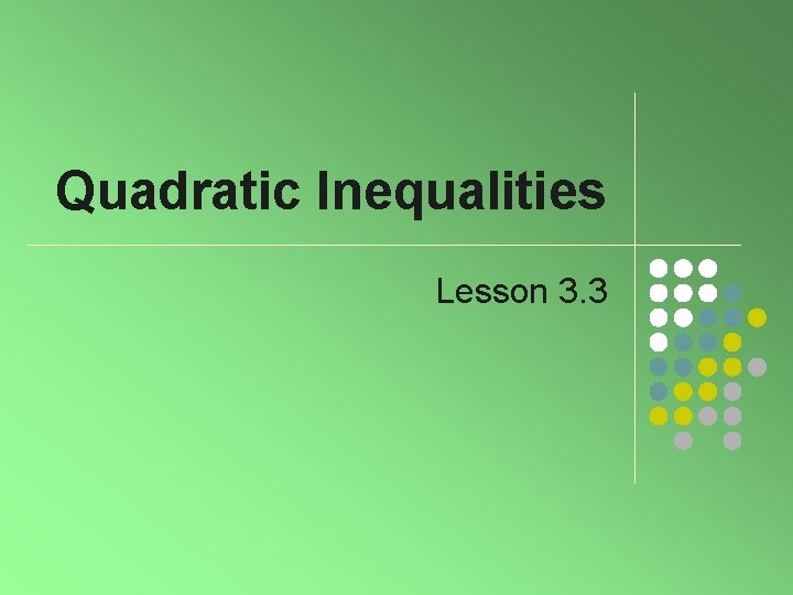 Quadratic Inequalities Lesson 3. 3 