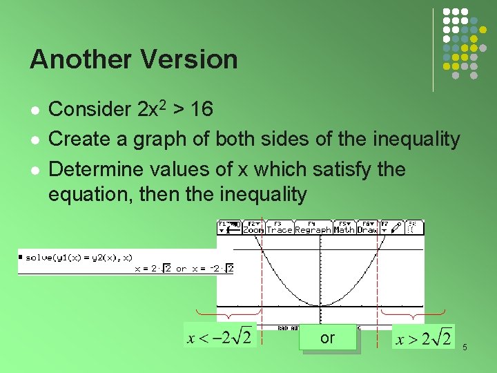 Another Version l l l Consider 2 x 2 > 16 Create a graph