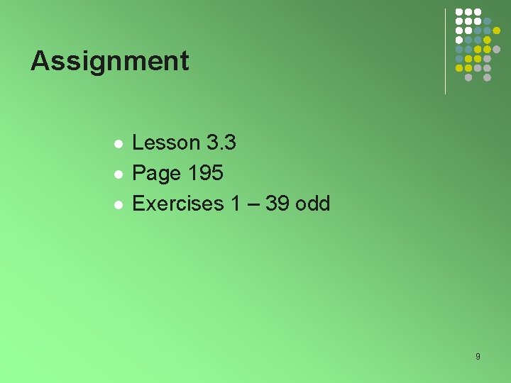 Assignment l l l Lesson 3. 3 Page 195 Exercises 1 – 39 odd