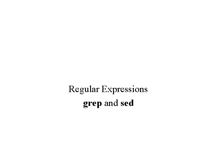 Regular Expressions grep and sed 