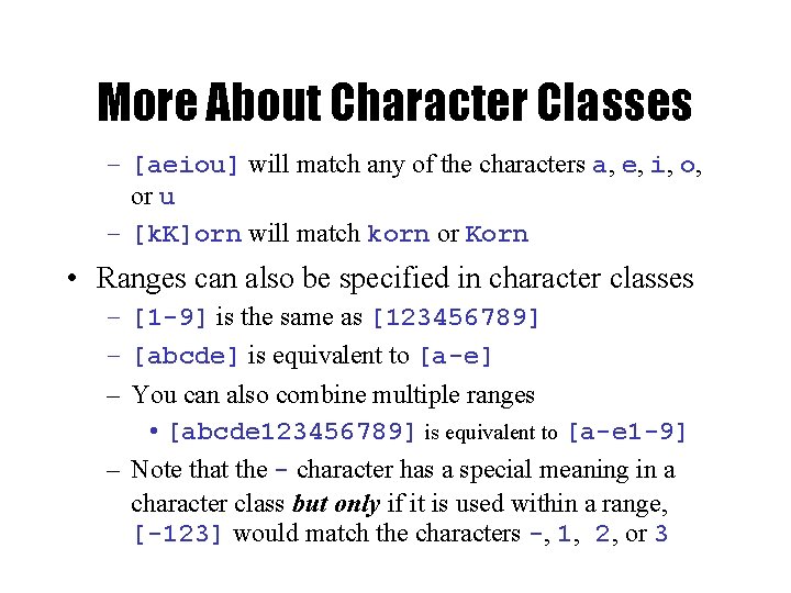 More About Character Classes – [aeiou] will match any of the characters a, e,