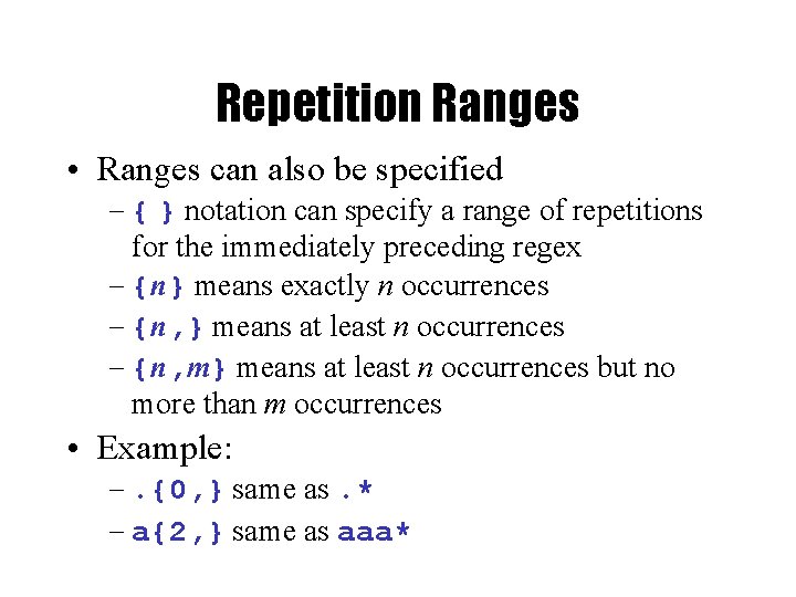 Repetition Ranges • Ranges can also be specified – { } notation can specify