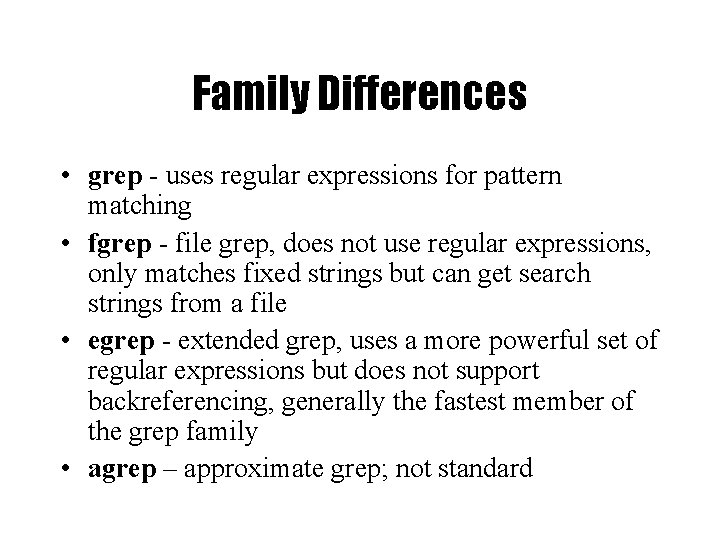 Family Differences • grep - uses regular expressions for pattern matching • fgrep -