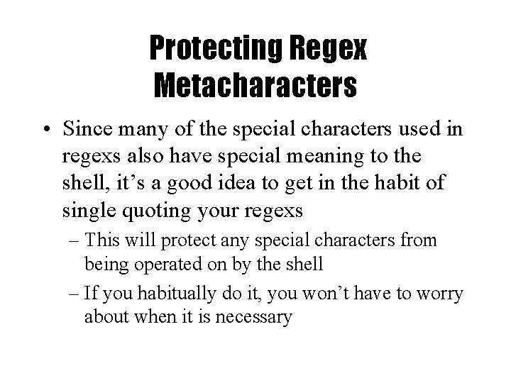 Protecting Regex Metacharacters • Since many of the special characters used in regexs also