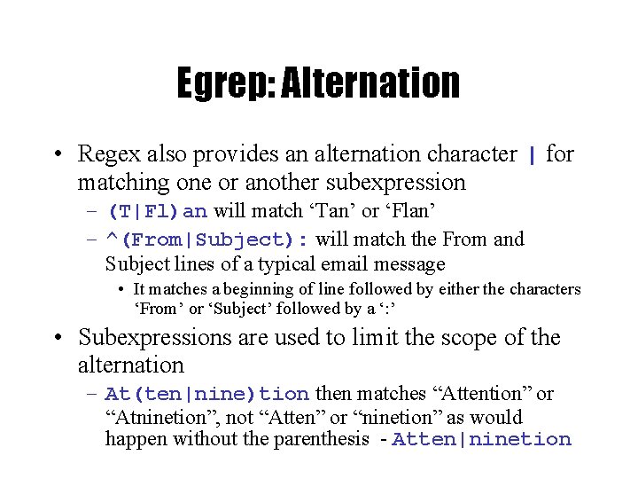 Egrep: Alternation • Regex also provides an alternation character | for matching one or
