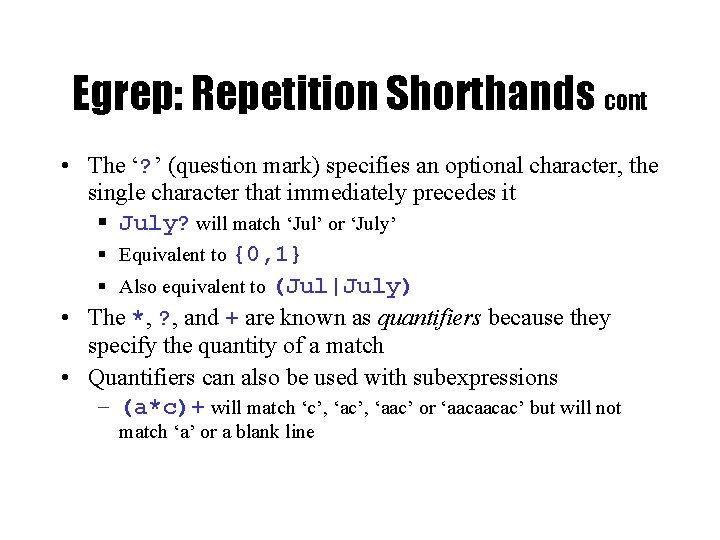 Egrep: Repetition Shorthands cont • The ‘? ’ (question mark) specifies an optional character,