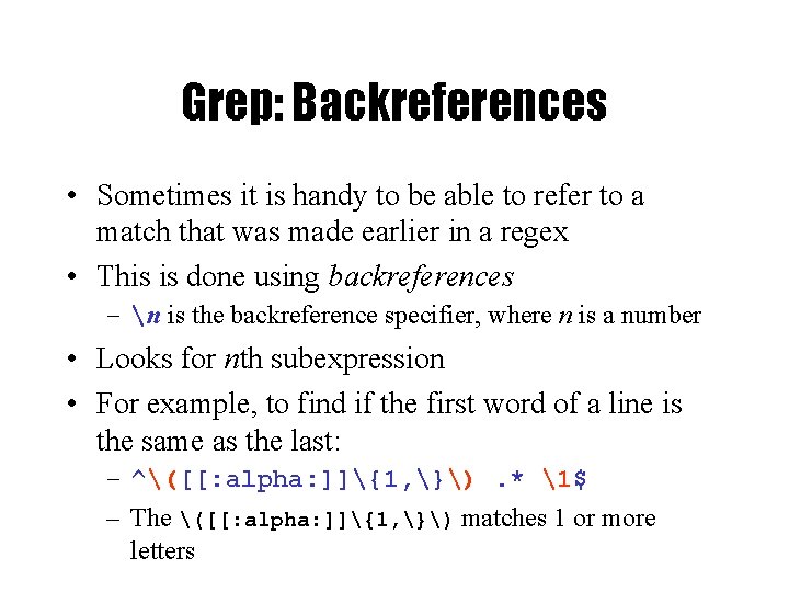 Grep: Backreferences • Sometimes it is handy to be able to refer to a