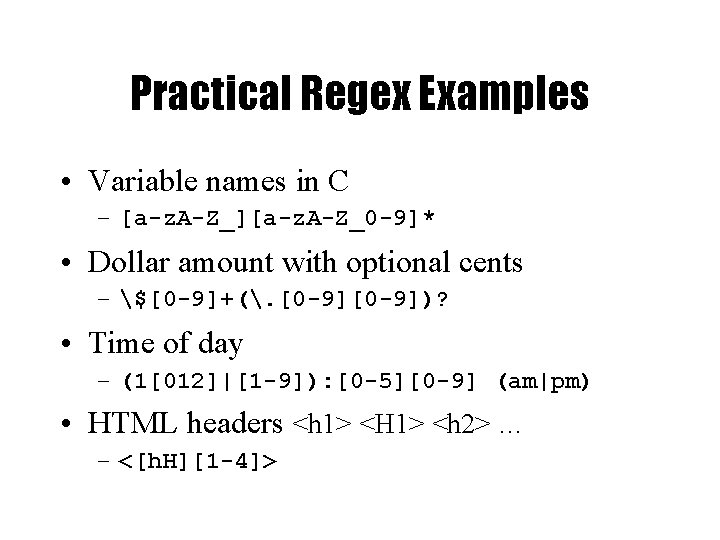 Practical Regex Examples • Variable names in C – [a-z. A-Z_][a-z. A-Z_0 -9]* •