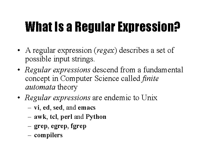 What Is a Regular Expression? • A regular expression (regex) describes a set of