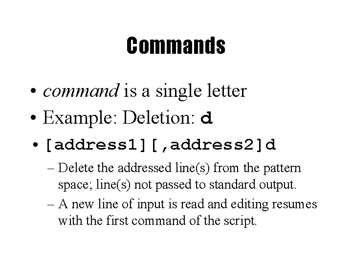 Commands • command is a single letter • Example: Deletion: d • [address 1][,
