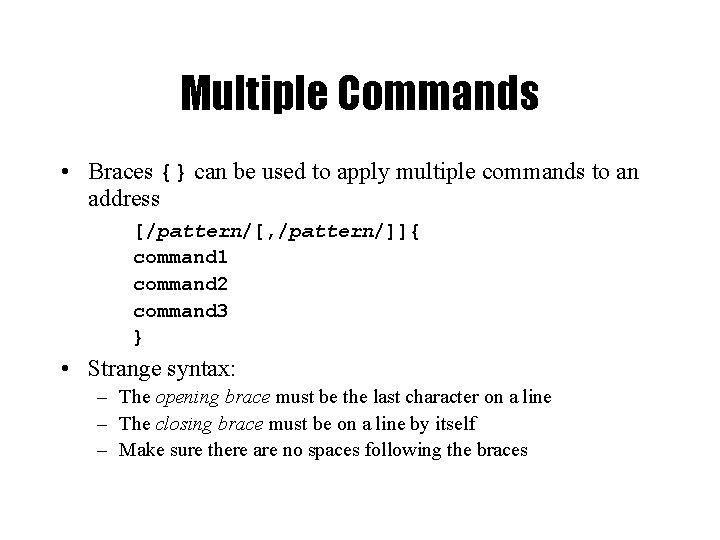 Multiple Commands • Braces {} can be used to apply multiple commands to an