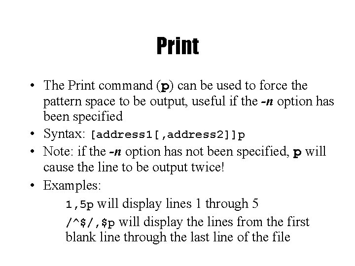 Print • The Print command (p) can be used to force the pattern space