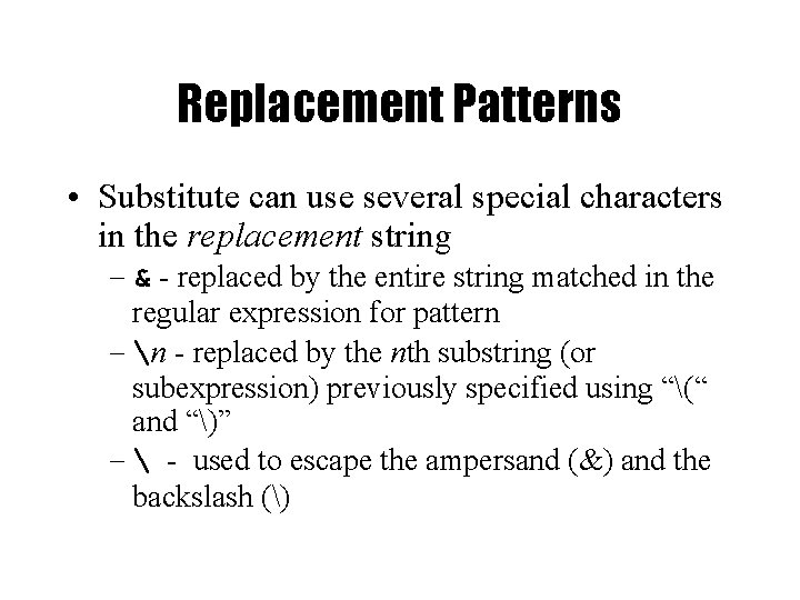 Replacement Patterns • Substitute can use several special characters in the replacement string –