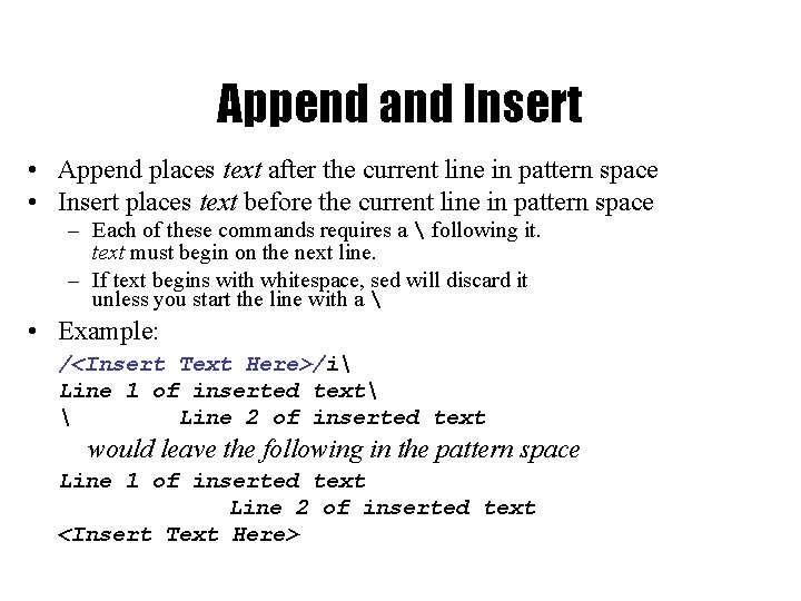 Append and Insert • Append places text after the current line in pattern space