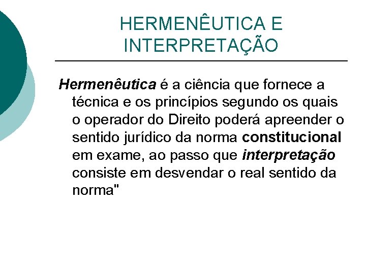 HERMENÊUTICA E INTERPRETAÇÃO Hermenêutica é a ciência que fornece a técnica e os princípios