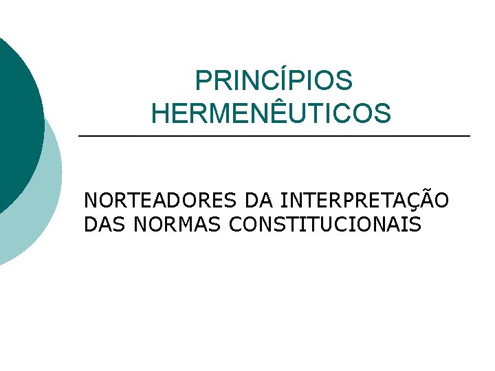 PRINCÍPIOS HERMENÊUTICOS NORTEADORES DA INTERPRETAÇÃO DAS NORMAS CONSTITUCIONAIS 