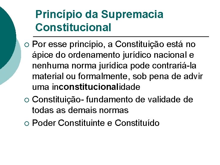 Princípio da Supremacia Constitucional Por esse princípio, a Constituição está no ápice do ordenamento