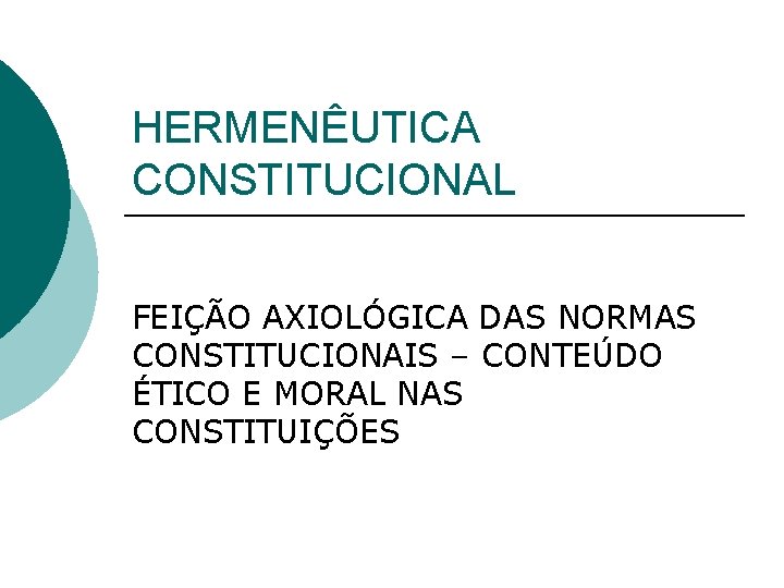 HERMENÊUTICA CONSTITUCIONAL FEIÇÃO AXIOLÓGICA DAS NORMAS CONSTITUCIONAIS – CONTEÚDO ÉTICO E MORAL NAS CONSTITUIÇÕES