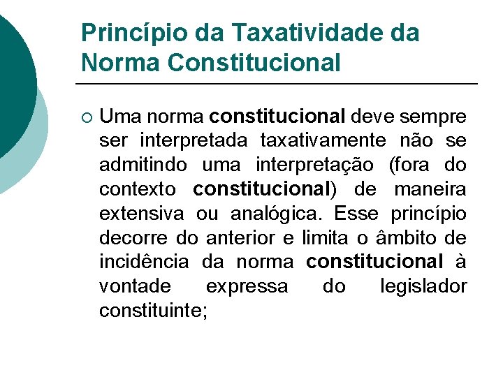 Princípio da Taxatividade da Norma Constitucional ¡ Uma norma constitucional deve sempre ser interpretada