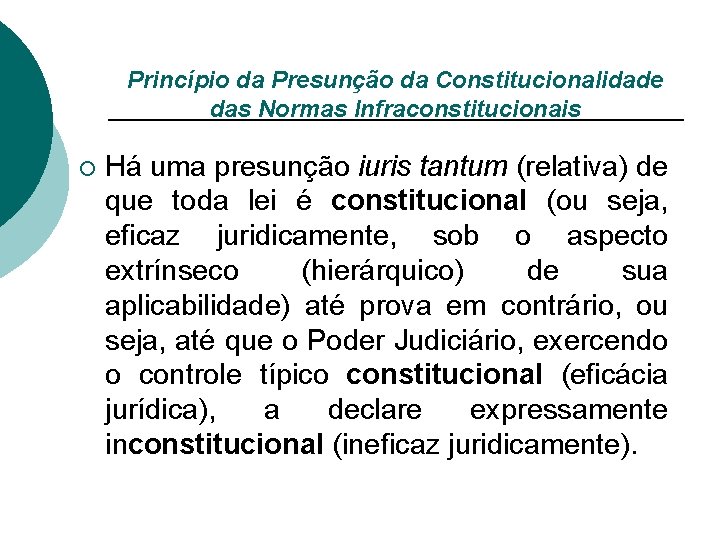 Princípio da Presunção da Constitucionalidade das Normas Infraconstitucionais ¡ Há uma presunção iuris tantum