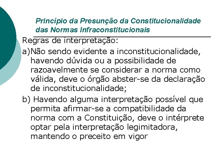 Princípio da Presunção da Constitucionalidade das Normas Infraconstitucionais Regras de interpretação: a)Não sendo evidente