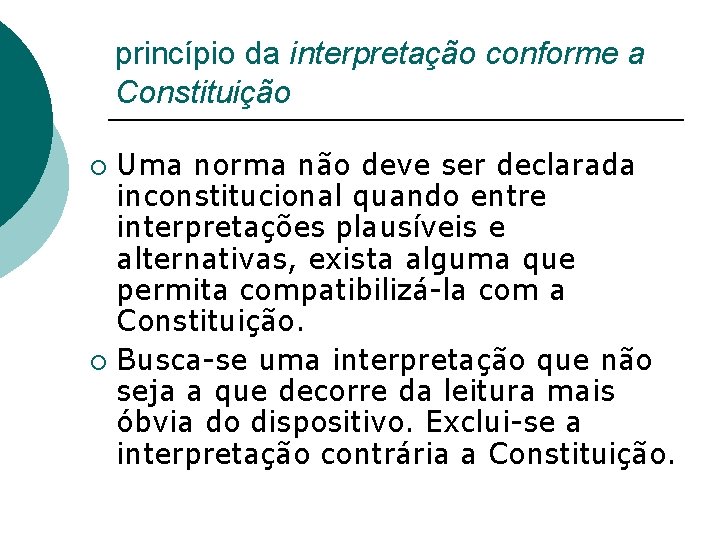 princípio da interpretação conforme a Constituição Uma norma não deve ser declarada inconstitucional quando