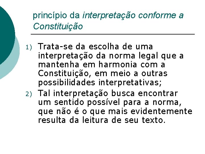 princípio da interpretação conforme a Constituição 1) 2) Trata-se da escolha de uma interpretação