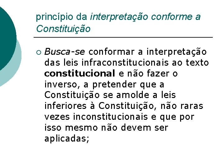princípio da interpretação conforme a Constituição ¡ Busca-se conformar a interpretação das leis infraconstitucionais