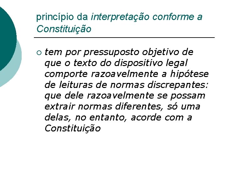princípio da interpretação conforme a Constituição ¡ tem por pressuposto objetivo de que o