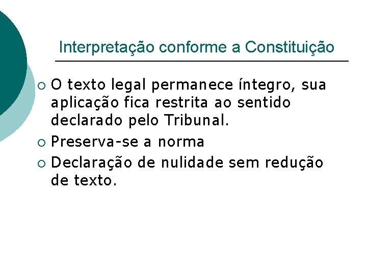 Interpretação conforme a Constituição O texto legal permanece íntegro, sua aplicação fica restrita ao
