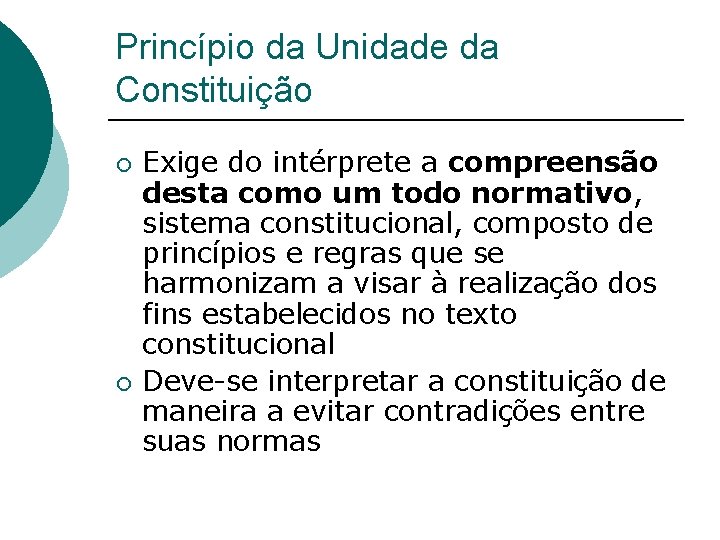 Princípio da Unidade da Constituição ¡ ¡ Exige do intérprete a compreensão desta como