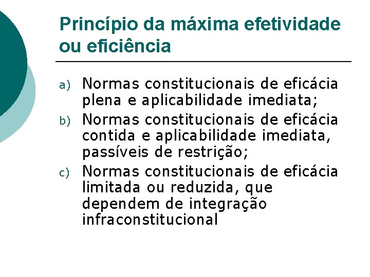 Princípio da máxima efetividade ou eficiência a) b) c) Normas constitucionais de eficácia plena