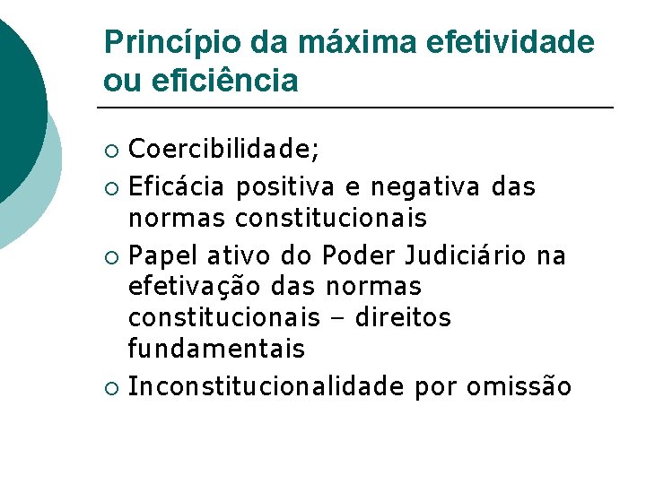 Princípio da máxima efetividade ou eficiência Coercibilidade; ¡ Eficácia positiva e negativa das normas