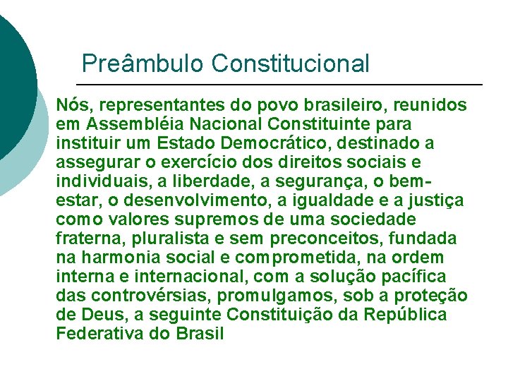 Preâmbulo Constitucional Nós, representantes do povo brasileiro, reunidos em Assembléia Nacional Constituinte para instituir