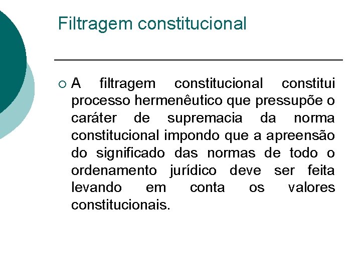 Filtragem constitucional ¡ A filtragem constitucional constitui processo hermenêutico que pressupõe o caráter de