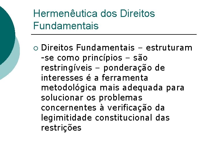 Hermenêutica dos Direitos Fundamentais ¡ Direitos Fundamentais – estruturam -se como princípios – são