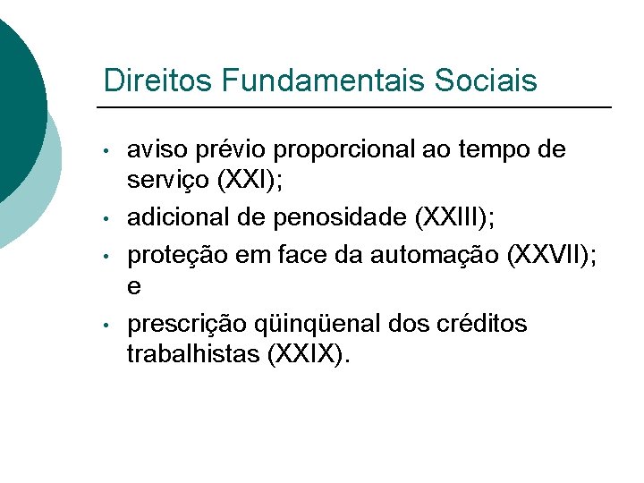 Direitos Fundamentais Sociais • • aviso prévio proporcional ao tempo de serviço (XXI); adicional