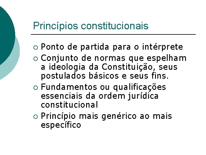 Princípios constitucionais Ponto de partida para o intérprete ¡ Conjunto de normas que espelham