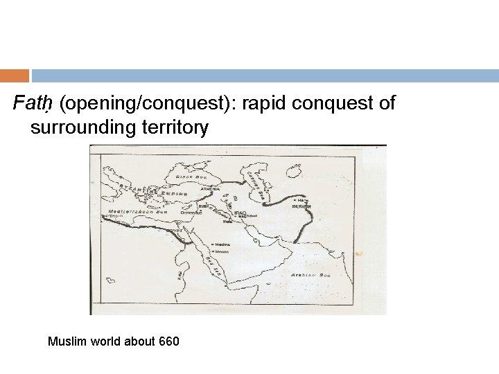 Fatḥ (opening/conquest): rapid conquest of surrounding territory Muslim world about 660 