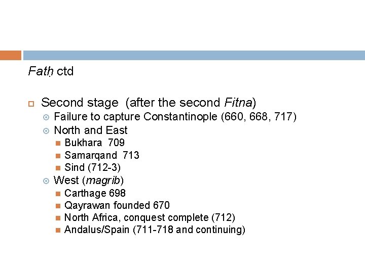 Fatḥ ctd Second stage (after the second Fitna) Failure to capture Constantinople (660, 668,