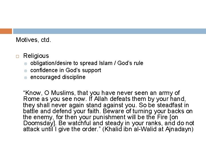 Motives, ctd. Religious obligation/desire to spread Islam / God’s rule confidence in God’s support