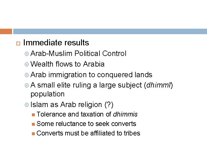  Immediate results Arab-Muslim Political Control Wealth flows to Arabia Arab immigration to conquered