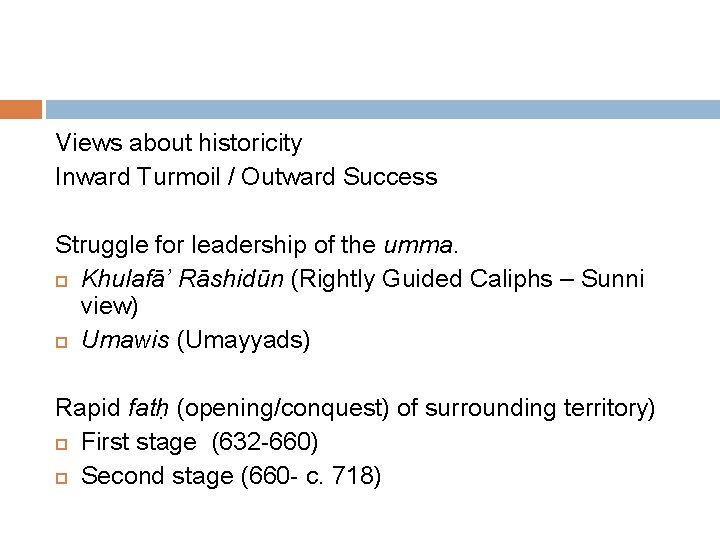 Views about historicity Inward Turmoil / Outward Success Struggle for leadership of the umma.