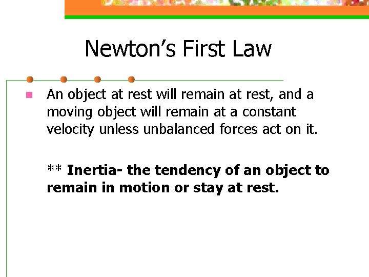 Newton’s First Law n An object at rest will remain at rest, and a