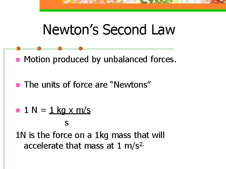 Newton’s Second Law n Motion produced by unbalanced forces. n The units of force